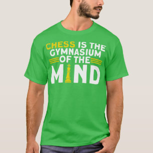 Chess Is The Gymnasium Of The Mind Chess Player  T-Shirt