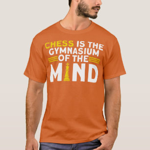 Chess Is The Gymnasium Of The Mind Chess Player  T-Shirt
