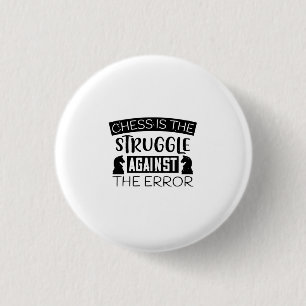 Chess Is The Struggle Against The Error 3 Cm Round Badge