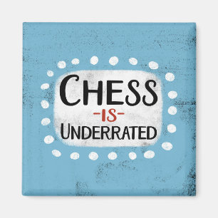 Chess Is Underrated Refrigerator Magnet