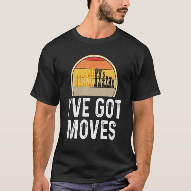 Chess Ive Got Moves Player Board Game Chess Piece T-Shirt (Front)