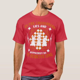 Chess Lies and hypocrisy dont survive T-Shirt