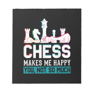 Chess Makes Me Happy Humour Funny Gift Notepad
