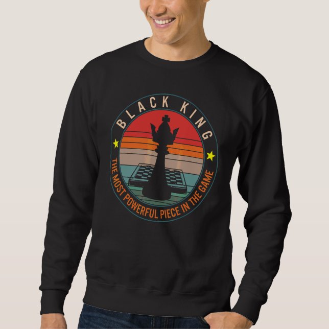 Chess  Most Powerful Place Black King Board Game P Sweatshirt (Front)
