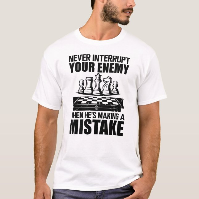 Chess - Never interrupt your enemy  T-Shirt (Front)