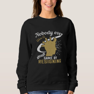 Chess - Nobody won chess by resigning Sweatshirt