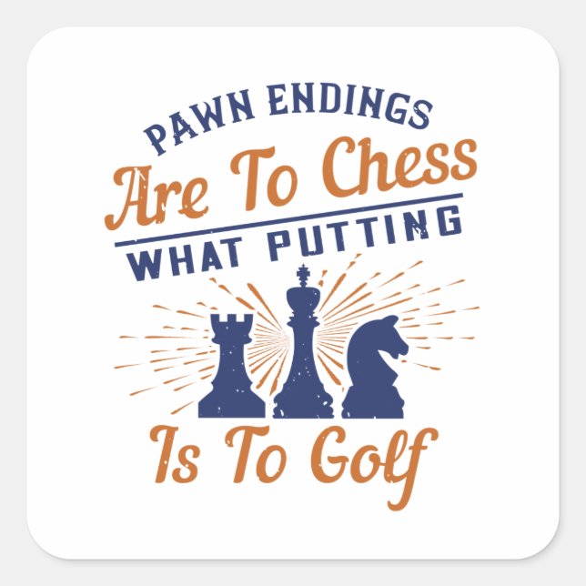 Chess - Pawn endings are likea Golf put Square Sticker (Front)