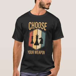 Chess Pieces Choose Your Weapon Game Plan Sport Cl T-Shirt