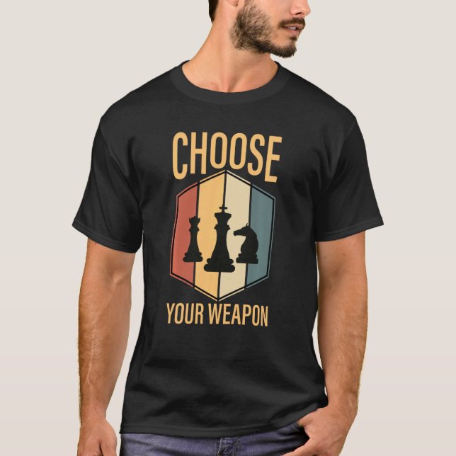 Chess Pieces Choose Your Weapon Game Plan Sport Cl T-Shirt (Front)