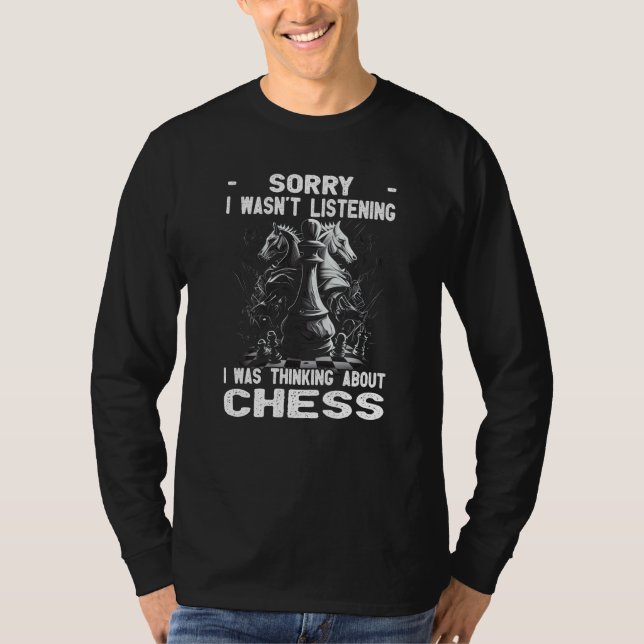 Chess Player Chess Board I Thinking About Chess T-Shirt (Front)