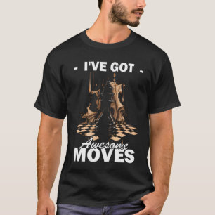 Chess Player Chess Board I've got awesome moves 3 T-Shirt
