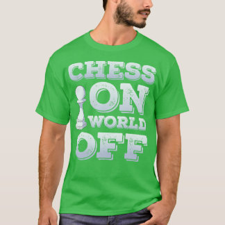 Chess Player Club Pieces Lover Funny Chess On Worl T-Shirt