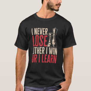 Chess Player I never lose Either I win or I learn  T-Shirt