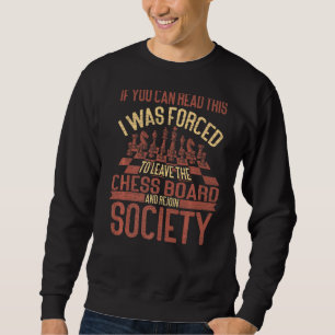 Chess Player I Was Forced To Leave The Chess Board Sweatshirt