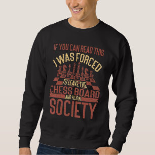 Chess Player I Was Forced To Leave The Chess Board Sweatshirt