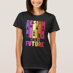 Chess Player Inspirational Graphic Design Your Fut T-Shirt