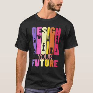 Chess Player Inspirational Graphic Your Future T-Shirt