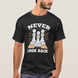 Chess Player Never Look Back Pawn Funny Chess Piec T-Shirt