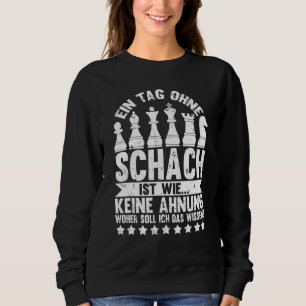 Chess Player Sayings A Day Without Chess Sweatshirt