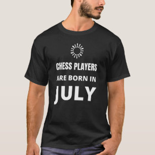 Chess players are born in July T-Shirt