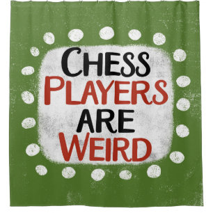 Chess Players Are Weird Shower Curtain