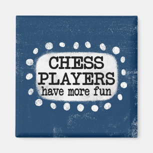 Chess Players Have More Fun Refrigerator Magnet
