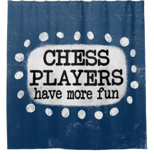 Chess Players Have More Fun Shower Curtain