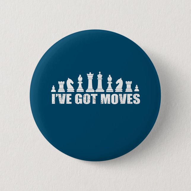 Chess Set Pieces Ive Got Moves Fans Lovers Cool 6 Cm Round Badge (Front)