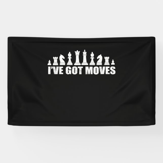 Chess Set Pieces Ive Got Moves Fans Lovers Cool Banner (Horizontal)
