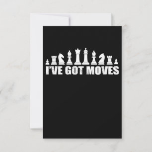 Chess Set Pieces Ive Got Moves Fans Lovers Cool Invitation