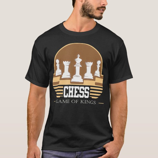 CHESS THE GAME OF KINGS Board Funny Chess Lover an T-Shirt (Front)