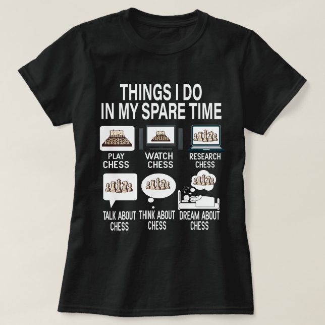 Chess Things I Do In My Spare Time Chess Player  T-Shirt (Design Front)