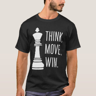 Chess Think Move Win Chess Player T-Shirt