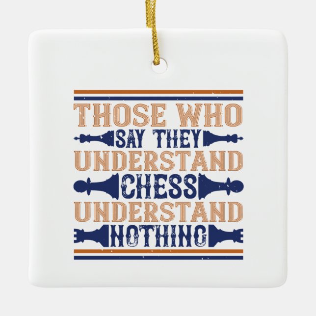 Chess - Those who understand chess Ceramic Ornament (Front)