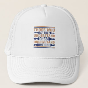Chess - Those who understand chess Trucker Hat