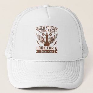 Chess - When you see a good move Trucker Hat