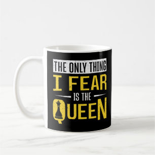 Chessboard The Only Thing I Fear Is The Queen Ches Coffee Mug