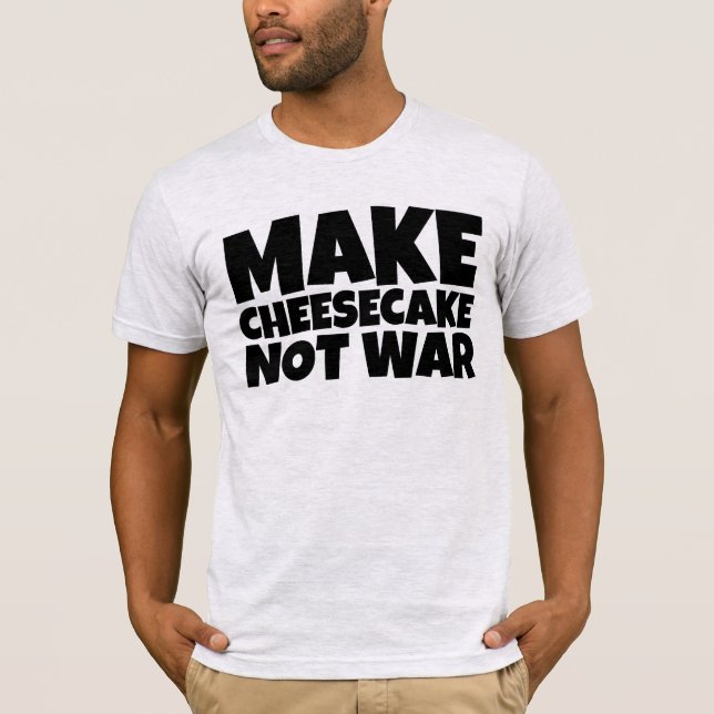CHESSECAKE NOT WAR T-SHIRTS (Front)