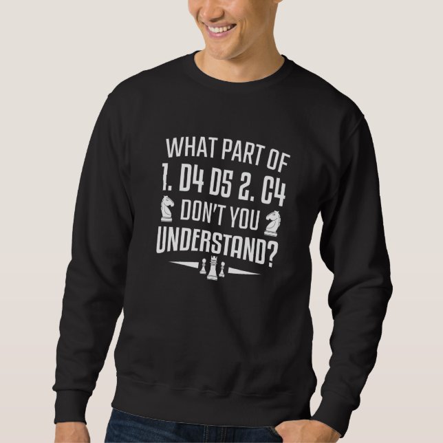 Chessmen What Part Of 1 D4 D5 Don't You Understand Sweatshirt (Front)