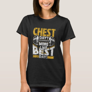 Chest Day More Like Best Day Workout Gym Chest Day T-Shirt