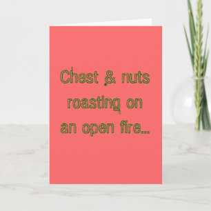 Chest & nuts roasting on an open fire... holiday card