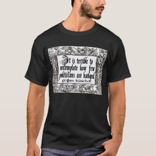 Chesterton on Politicians' Hanging: Way Too Few! T-Shirt