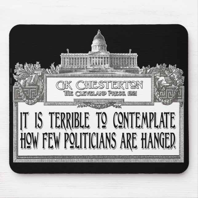 Chesterton Quote: Too Few Politicians Hanged! Mouse Mat (Front)