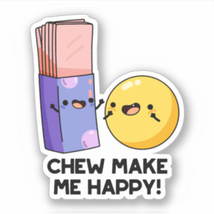 Chew Make Me Happy Funny Candy Pun