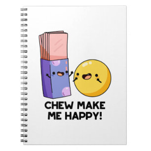 Chew Make Me Happy Funny Candy Pun Notebook