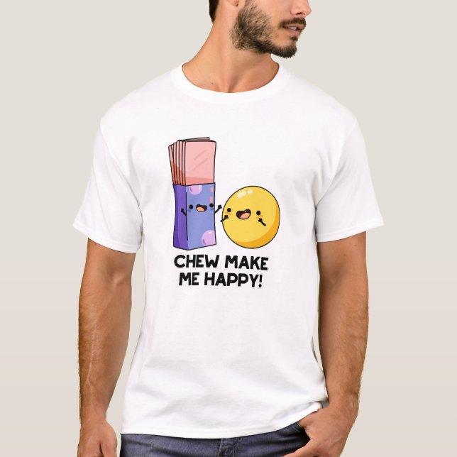 Chew Make Me Happy Funny Candy Pun  T-Shirt (Front)