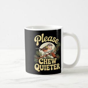 Chew Quieter Funny Bird Saying  Coffee Mug
