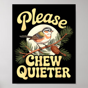 Chew Quieter Funny Bird Saying Poster