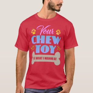 Chew Toy T-Shirt