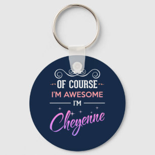 Cheyenne Of Course I'm Awesome Name Key Ring